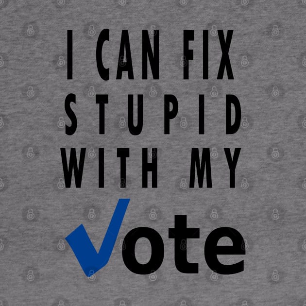 I can fix stupid with my vote by qrotero